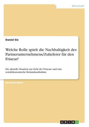 Welche Rolle spielt die Nachhaltigkeit des Partnerunternehmens/Zulieferer für den Friseur? de Daniel Six