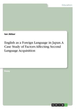 English as a Foreign Language in Japan. A Case Study of Factors Affecting Second Language Acquisition de Ian Akbar