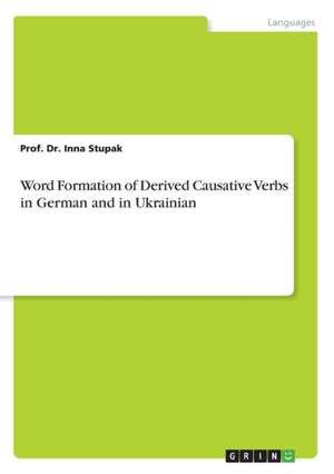 Word Formation of Derived Causative Verbs in German and in Ukrainian de Stupak, Prof Dr Inna