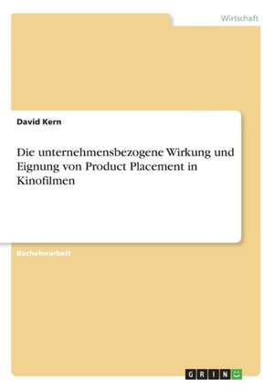 Die unternehmensbezogene Wirkung und Eignung von Product Placement in Kinofilmen de David Kern