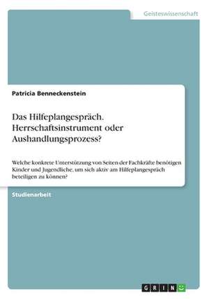 Das Hilfeplangespräch. Herrschaftsinstrument oder Aushandlungsprozess? de Patricia Benneckenstein