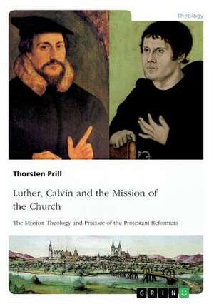 Luther, Calvin and the Mission of the Church de Thorsten Prill