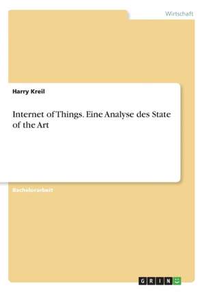 Internet of Things. Eine Analyse des State of the Art de Harry Kreil