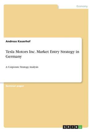 Tesla Motors Inc. Market Entry Strategy in Germany de Andreas Kauerhof