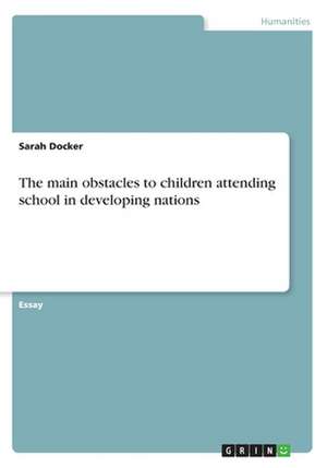 The Main Obstacles to Children Attending School in Developing Nations de Docker, Sarah