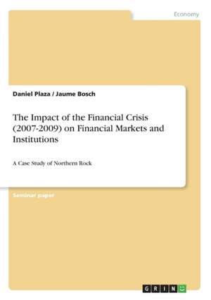 The Impact of the Financial Crisis (2007-2009) on Financial Markets and Institutions de Jaume Bosch