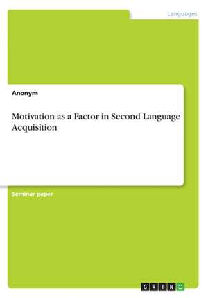 Motivation as a Factor in Second Language Acquisition de Anonym