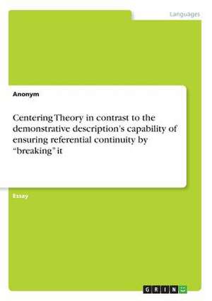 Centering Theory in Contrast to the Demonstrative Description's Capability of Ensuring Referential Continuity by "Breaking" It de Anonym