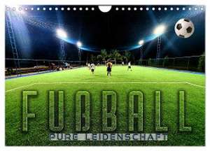 Fußball - pure Leidenschaft (Wandkalender 2024 DIN A4 quer), CALVENDO Monatskalender de Renate Utz