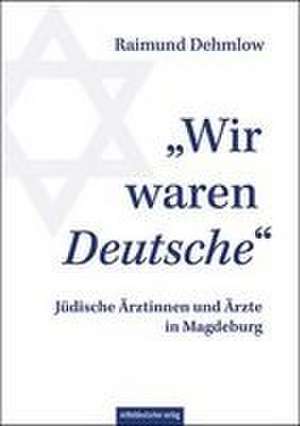 "Wir waren Deutsche" de Raimund Dehmlow