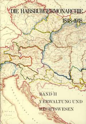 Die Habsburgermonarchie 1848-1918 Band II: Verwaltung und Rechtswesen de Adam Wandruszka