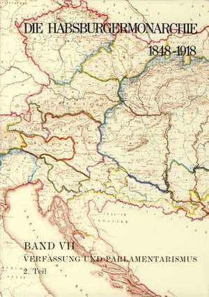 Die Habsburgermonarchie 1848-1918 Band VII/2: Verfassung und Parlamentarismus de Peter Urbanitsch