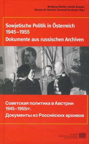 Sowjetische Polititk in Osterreich 1945-1955: Dokumente Aus Russischen Archiven de Wolfgang Mueller