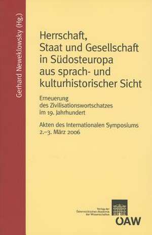 Herrschaft, Staat Und Gesellschaft in Sudosteuropa Aus Sprach- Und Kulturwissenschaftlicher Sicht: Erneuerung Des Zivilisationswortschatzes Im 19. Jah de Gerhard Neweklowksy