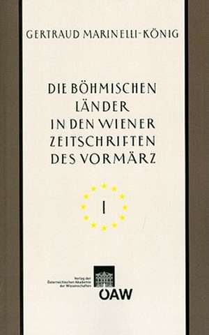 Die Bohmischen Lander in Den Wiener Zeitschriften Und Almanachen Des Vormarz (1805-1848): Tschechische Nationale Wiedergeburt - Kultur- Und Landeskund de Gertraud Marinelli-König