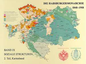 Die Habsburgermonarchie 1848-1918 Band IX/2: Die Gesellschaft Der Habsburgermonarchie Im Kartenbild. Verwaltungs-, Sozial-Und Infr de Helmut Rumpler