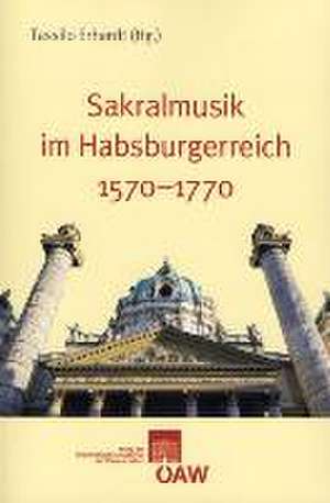 Sakralmusik Im Habsburgerreich 1570-1770: Sasanidische Munzen Und Ihre Imitation Aus Bukhara, Termes Und Chaganian de Tassilo Erhardt