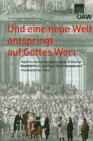 Und Eine Neue Welt Entspringt Auf Gottes Wort: Haydns Und Van Swietens Oratorien - Aspekte Ihres Geistigen Hintergrunds Und Musikalischen Tons de Theophil Antonicek