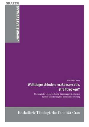 Weltabgeschieden, erzkonservativ, strohtrocken? de Alexandra Koch