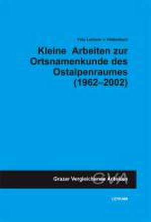 Kleine Arbeiten zur Ortsnamenkunde des Ostalpenraumes (1962-2002) de Fritz Lochner von Hüttenbach