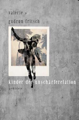 kinder der unschärferelation de Valerie Katrin G. Fritsch