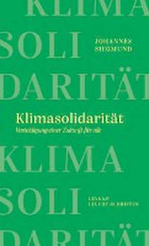 Klimasolidarität - Verteidigung einer Zukunft für alle de Johannes Siegmund