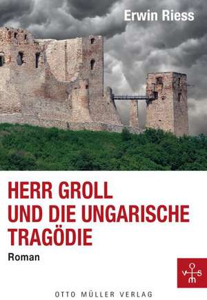 Herr Groll und die ungarische Tragödie de Erwin Riess