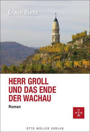 Herr Groll und das Ende der Wachau de Erwin Riess