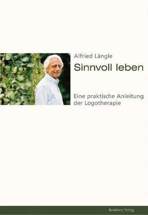 Sinnvoll leben de Alfried Längle