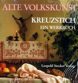 Alte Volkskunst Kreuzstich. Ein Werkbuch. Steirisches Heimatwerk de Ferdinand Neumüller