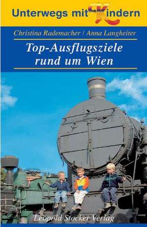 Unterwegs mit Kindern. Top-Ausflugsziele rund um Wien de Anna Langheiter