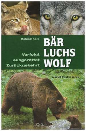 Bär, Luchs, Wolf de Roland Kalb