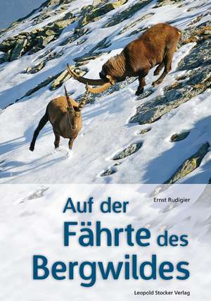 Auf der Fährte des Bergwildes de Ernst Rudigier