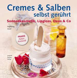 Cremes & Salben selbst gerührt de Ingeborg Josel