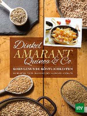 Dinkel, Amarant, Quinoa & Co. de Bernadette Baumgartner