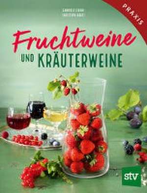 Fruchtweine und Kräuterweine de Gabriele Lehari