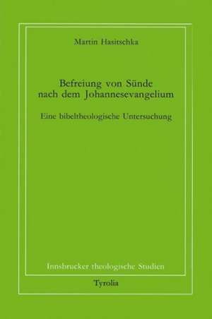 Befreiung von Sünde nach dem Johannesevangelium de Martin Hasitschka