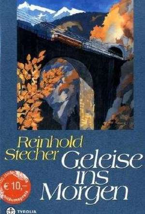 Geleise ins Morgen de Reinhold Stecher