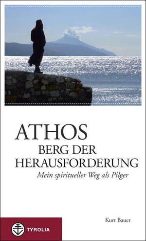 Athos - Berg der Herausforderung de Kurt Bauer