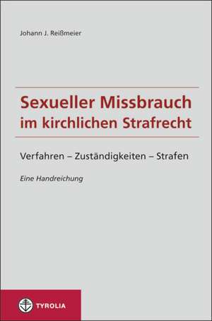 Sexueller Missbrauch im kirchlichen Strafrecht de Johann J. Reißmeier