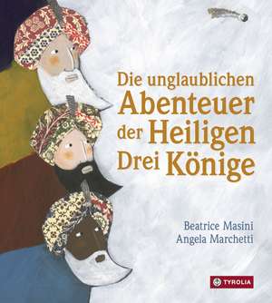 Die unglaublichen Abenteuer der Heiligen Drei Könige de Beatrice Masini