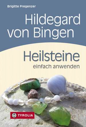 Hildegard von Bingen. Heilsteine einfach anwenden de Brigitte Pregenzer