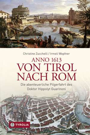 Anno 1613 von Tirol nach Rom de Christine Zucchelli