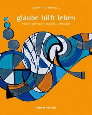 Glaube hilft leben de Gerhard Brandl