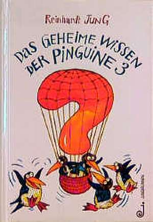 Das geheime Wissen der Pinguine de Reinhardt Jung