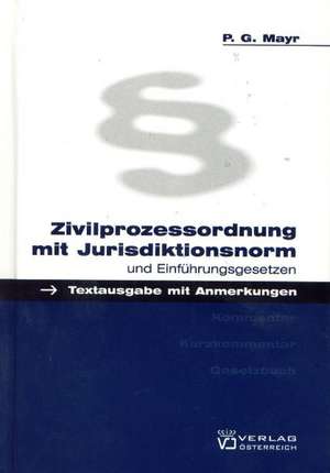 Zivilprozessordnung mit Jurisdiktionsnorm und Einführungsgesetzen de Peter G. Mayr