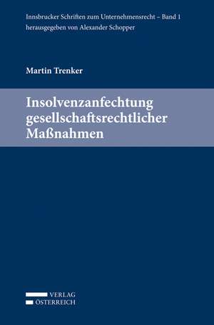 Insolvenzanfechtung gesellschaftsrechtlicher Maßnahmen de Martin Trenker