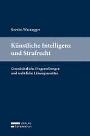 Künstliche Intelligenz und Strafrecht de Kerstin Waxnegger