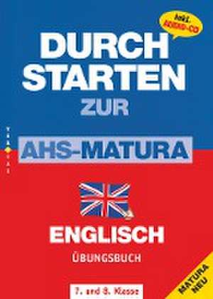 Durchstarten Zur AHS-Matura Englisch 7. und 8. Klasse. Übungsbuch de Gabriela Sturm-Petritsch