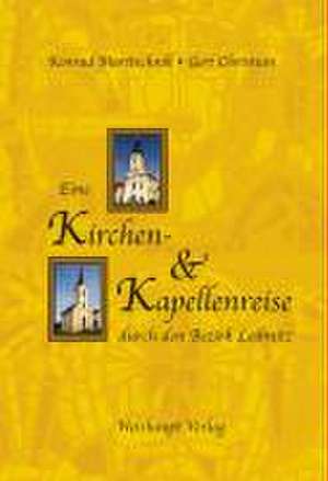 Eine Kirchen- und Kapellenreise durch den Bezirk Leibnitz de Konrad Maritschnik